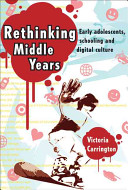 Rethinking middle years : early adolescents, schooling and digital culture /