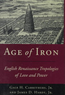 Age of iron : English renaissance tropologies of love and power /