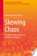 Skewing Chaos : The Role of Political Parties in Paraguay's Legislature /