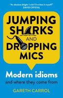 Jumping sharks and dropping mics : modern idioms and where they come from /
