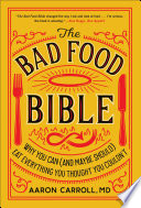 The bad food bible : how and why to eat sinfully /