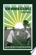 New woman ecologies : from arts and crafts to the Great War and beyond /