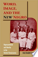 Word, image, and the New Negro : representation and identity in the Harlem Renaissance /