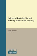 Exiles in a global city : the Irish and early modern Rome, 1609-1783 /