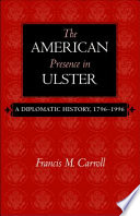 The American presence in Ulster : a diplomatic history, 1796-1996 /