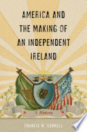 America and the making of an independent Ireland : a history /