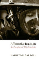 Affirmative reaction : new formations of White masculinity /