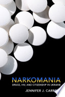 Narkomania : drugs, HIV, and citizenship in Ukraine /