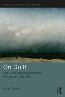 On guilt : the force shaping character, history, and culture /