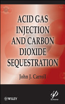 Acid gas injection and carbon dioxide sequestration /
