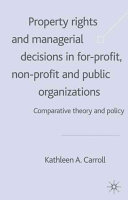 Property rights and managerial decisions in for-profit, nonprofit, and public organizations : comparative theory and policy /