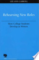 Rehearsing new roles : how college students develop as writers /