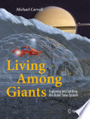 Living Among Giants : Exploring and Settling the Outer Solar System /