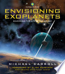 Envisioning exoplanets : searching for life in the galaxy /