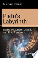 Plato's Labyrinth : Dinosaurs, Ancient Greeks, and Time Travelers /
