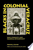 Blacks in colonial Veracruz : race, ethnicity, and regional development /