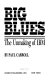 Big blues : the unmaking of IBM /