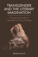 Transgender and The Literary Imagination : Changing Gender in Twentieth-Century Writing /