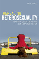 Rereading heterosexuality : feminism, queer theory and contemporary fiction /