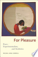 For pleasure : race, experimentalism, and aesthetics /