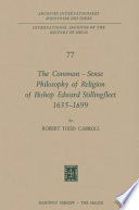 The Common-Sense Philosophy of Religion of Bishop Edward Stillingfleet 1635-1699 /