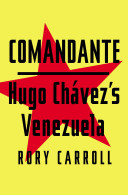 Comandante : Hugo Chávez's Venezuela /
