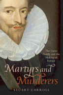 Martyrs and murderers : the Guise family and the making of Europe /