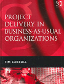 Project delivery in business-as-usual organizations /
