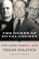 Dukes of Duval County : the Parr family and Texas politics /