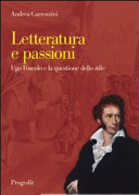 Letteratura e passioni : Ugo Foscolo e la questione dello stile /