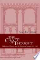 The craft of thought : meditation, rhetoric, and the making of images, 400-1200 /