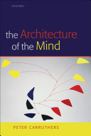 The architecture of the mind : massive modularity and the flexibility of thought /