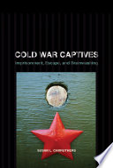 Cold War captives : imprisonment, escape, and brainwashing /