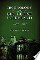 Technology and the big house in Ireland, c. 1800-c. 1930 /