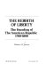 The rebirth of liberty ; the founding of the American Republic, 1760-1800 /