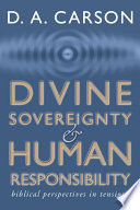 Divine sovereignty and human responsibility : Biblical perspectives in tension /