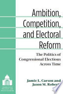 Legislative politics and policy making : ambition, competition, and electoral reform the politics of congressional elections across time /