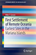 First settlement of remote Oceania : earliest sites in the Mariana Islands /