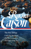 The sea trilogy : Under the sea-wind ; The sea around us ; The edge of the sea /