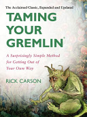 Taming your gremlin : a surprisingly simple method for getting out of your own way /