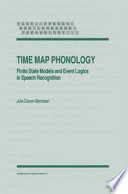 Time Map Phonology : Finite State Models and Event Logics in Speech Recognition /
