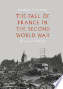The Fall of France in the Second World War : History and Memory /
