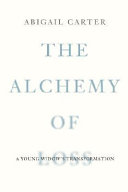 The alchemy of loss : a young widow's transformation /