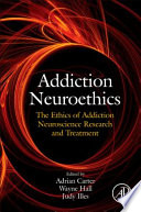 Addiction neuroethics : the promises and perils of neuroscience research on addiction /