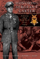 Honoring Sergeant Carter : redeeming a Black World War II hero's legacy /