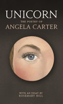Unicorn : the poetry of Angela Carter /