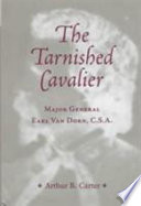 The tarnished cavalier : Major General Earl Van Dorn, C.S.A. /