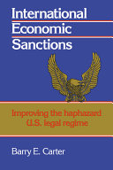 International economic sanctions : improving the haphazard U.S. legal regime /