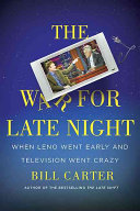 The war for late night : when Leno went early and television went crazy /