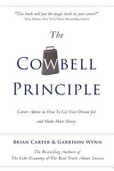 The Cowbell Principle : career advice on how to get your dream job and make more money /